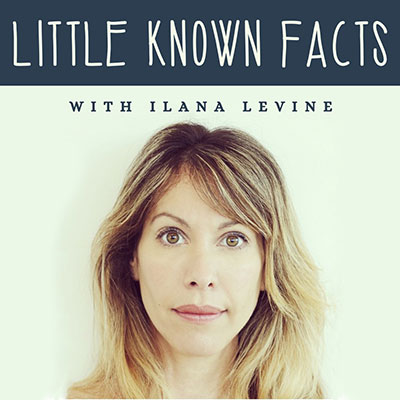Logo for the podcast Little Known Facts with Ilana Levine