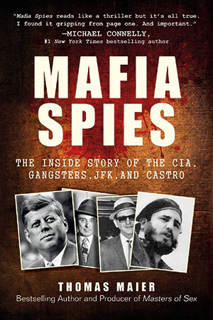 Cover image of the book Mafia Spies: The Inside Story of the CIA, Gangsters, JFK, and Castro, by Fordham graduate Thomas Maier