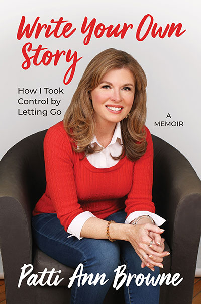 The cover image of "Write Your Own Story: How I Took Control by Letting Go," a memoir by former news anchor Patti Ann Browne