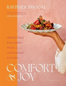 Comfort and Joy Irresistible Pleasures from a Vegetarian Kitchen by Ravinder Bhogal